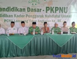 Cetak Kader Militan dan Cinta NKRI, PCNU Lampung Timur Gelar Pendidikan Dasar PKPNU di Batanghari